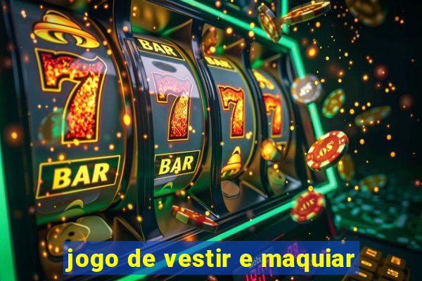 jogo de vestir e maquiar